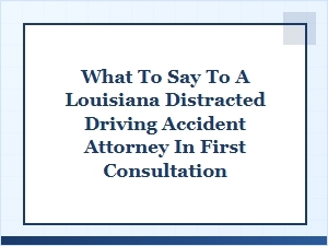 Prepare for Your Louisiana Distracted Driving Attorney Meeting