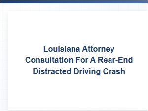 Consulting a Louisiana Attorney After a Distracted Driving Crash
