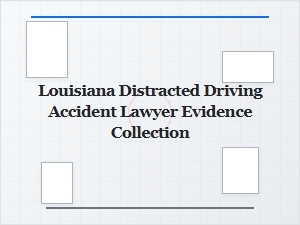 Collecting Evidence for Louisiana Distracted Driving Cases