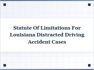 Understanding Louisiana's Distracted Driving Accident Time Limits